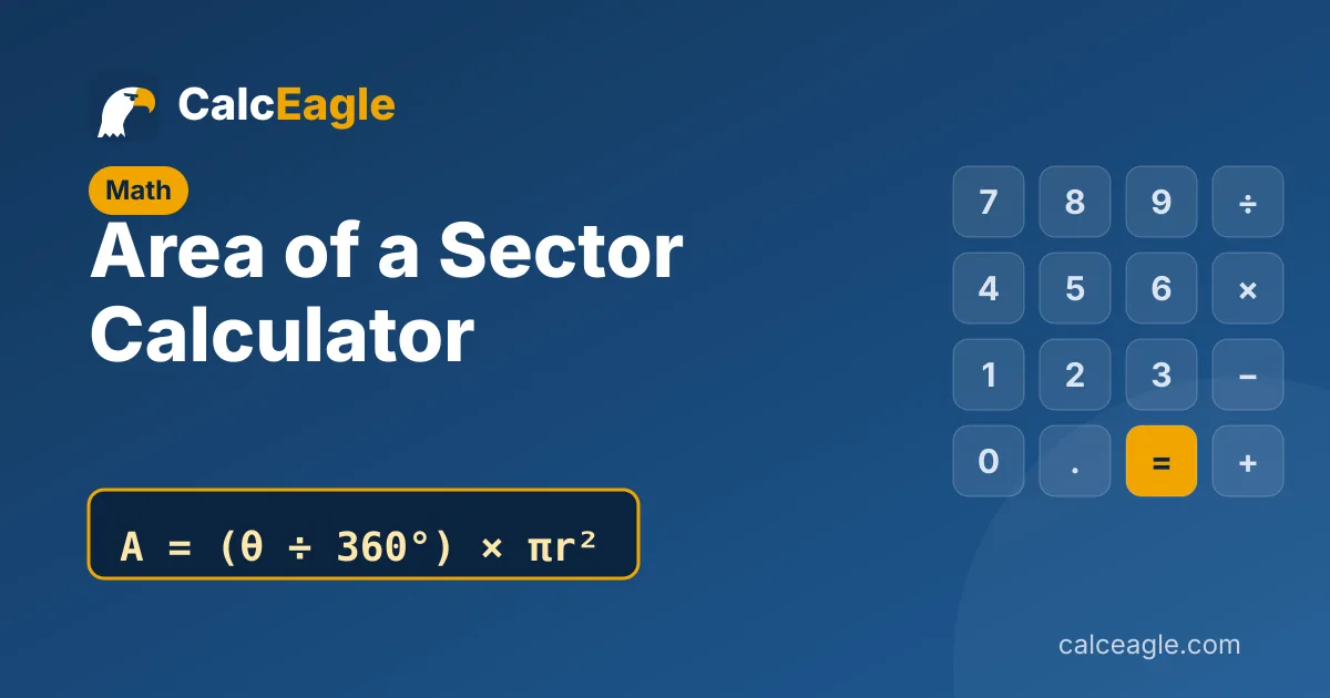 Area of a Sector Calculator: A = (θ ÷ 360°) × πr²