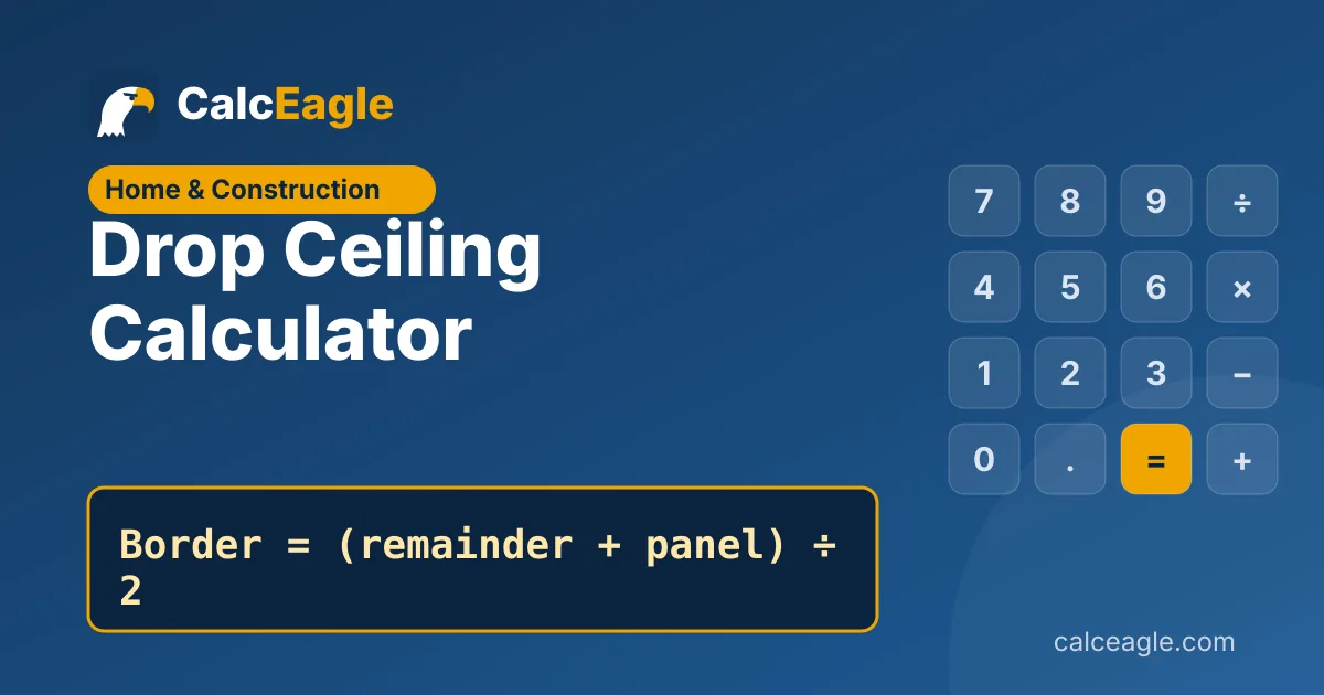 Drop Ceiling Calculator: Border = (remainder + panel) ÷ 2
