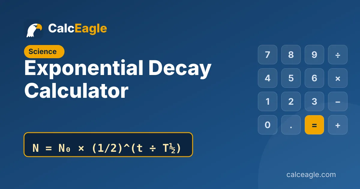 Exponential Decay Calculator: N = N₀ × (1/2)^(t ÷ T½)