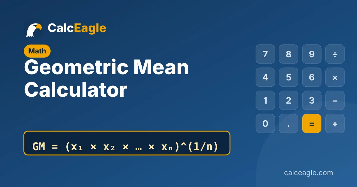 Geometric Mean Calculator: GM = (x₁ × x₂ × … × xₙ)^(1/n)